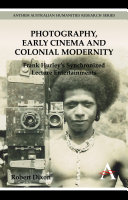 Photography, early cinema, and colonial modernity Frank Hurley's synchronized lecture entertainments /