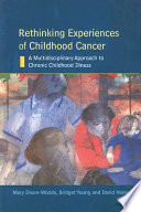Rethinking experiences of childhood cancer a multidisciplinary approach to chronic childhood illness /