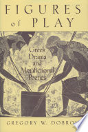 Figures of play Greek drama and metafictional poetics /