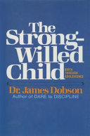 The strong willed child : Birth through adolescence /