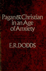 Pagan and Christian in an age of axiety : some aspects of religious experiences from Marcus Aurelius to Constantine /