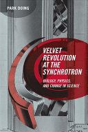 Velvet Revolution at the synchrotron biology, physics, and change in science /