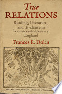 True relations reading, literature, and evidence in seventeenth-century England /