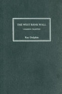 The West Bank wall unmaking Palestine /