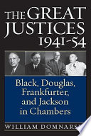 The great justices, 1941-54 Black, Douglas, Frankfurter & Jackson in chambers /
