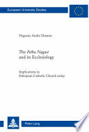 The Fetha Nagast and its ecclesiology implications in Ethiopian Catholic Church today /