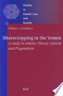 Sharecropping in the Yemen a study of Islamic theory, custom, and pragmatism /
