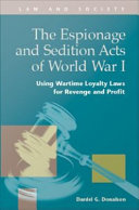 The Espionage and Sedition Acts of World War I using wartime loyalty laws for revenge and profit /