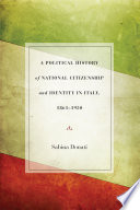 A political history of national citizenship and identity in Italy, 1861-1950