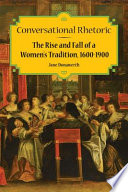 Conversational rhetoric the rise and fall of a women's tradition, 1600-1900 /