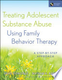 Treating adolescent substance abuse using family behavior therapy a step by step approach /