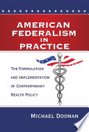 American federalism in practice the formulation and implementation of contemporary health policy /