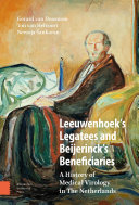 Leeuwenhoek's Legatees and Beijerinck's Beneficiaries : A History of Medical Virology in The Netherlands /