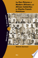 The pen-pictures of modern Africans and African celebrities by Charles Francis Hutchison a collective biography of elite society in the Gold Coast Colony /