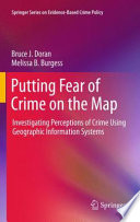 Putting Fear of Crime on the Map Investigating Perceptions of Crime Using Geographic Information Systems /