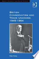 British conservatism and trade unionism, 1945-1964