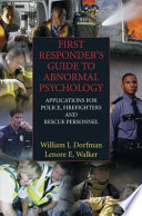 First Responders Guide to Abnormal Psychology Applications for Police, Firefighters and Rescue Personnel /