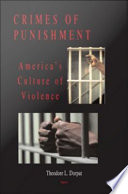 Crimes of punishment America's culture of violence /