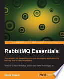 RabbitMQ essentials : hop straight into developing your own messaging applications by learning how to utilize RabbitMQ /