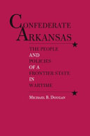 Confederate Arkansas the people and policies of a frontier state in wartime /