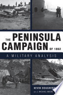 The Peninsula Campaign of 1862 a military analysis /
