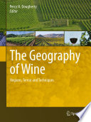 The Geography of Wine Regions, Terroir and Techniques /