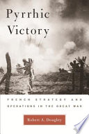 Pyrrhic victory French strategy and operations in the Great War /