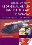 Introduction to aboriginal health and health care in Canada bridging health and healing /