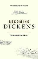 Becoming Dickens the invention of a novelist /