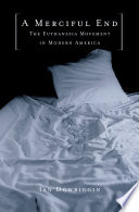 A merciful end the Euthanasia movement in modern America /