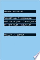 Closed captioning subtitling, stenography, and the digital convergence of text with television /