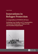 Innovations in refugee protection : a compendium of UNHCR's 60 years ; including case studies on IT communities, Vietnamese boatpeople, Chilean exile and Namibian repatriation /