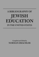 A Bibliography of Jewish Education in the United States /