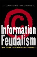 Information feudalism : who owns the knowledge economy? /
