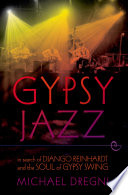 Gypsy jazz in search of Django Reinhardt and the soul of gypsy swing /