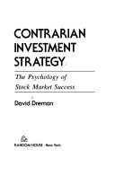 Contrarian investment strategy : the psychology of stock market success /
