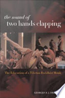 The sound of two hands clapping the education of a Tibetan Buddhist monk /