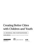 Creating better cities with children and youth : a manual for participation /