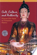 Cult, culture, and authority Princess Liẽ̂u Hạnh in Vietnamese history /