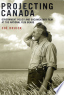 Projecting Canada government policy and documentary film at the National Film Board of Canada /