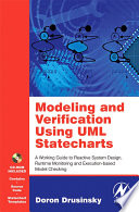 Modeling and verification using UML statecharts a working guide to reactive system design, runtime monitoring, and execution-based model checking /