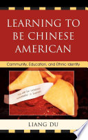 Learning to be Chinese American community, education, and ethnic identity /