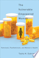 The vulnerable/empowered woman feminism, postfeminism, and women's health /