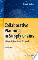 Collaborative Planning in Supply Chains A Negotiation-Based Approach /