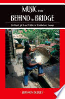 Music from behind the bridge steelband aesthetics and politics in Trinidad and Tobago /