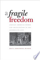 A fragile freedom African American women and emancipation in the antebellum city /