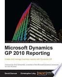 Microsoft Dynamics GP 2010 reporting create and manage business reports with Dynamics GP /