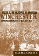 Beleaguered Winchester a Virginia community at war, 1861-1865 /