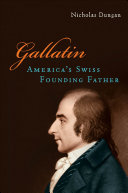 Gallatin America's Swiss founding father /