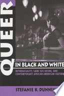 Queer in black and white interraciality, same sex desire, and contemporary African American culture /